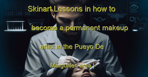 Skinart Lessons in how to become a permanent makeup artist in the Pueyo De Marguillen area | PermanentmakeupTraining | PermanentmakeupClasses | SkinartTraining-Spain